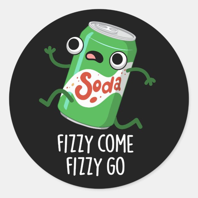 Sticker Rond Fizzy Come Fizzy Go Funny Soda Pop Pun Dark BG (Devant)