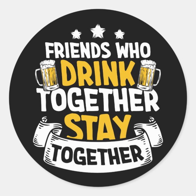 Sticker Rond Friend Who Together Stay Together Funny Beer (Devant)