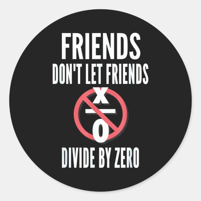 Sticker Rond Friends Don't Let Friends Divide By Zero  (Devant)