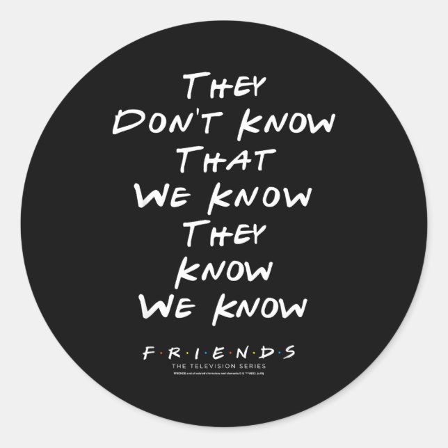 Sticker Rond Friends They Don't Know That We Know They Know We  (Devant)