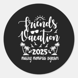 Sticker Rond Friends Vacation 2025 Faire des souvenirs ensemble