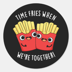 Sticker Rond Fries du temps quand nous sommes ensemble Alimenta