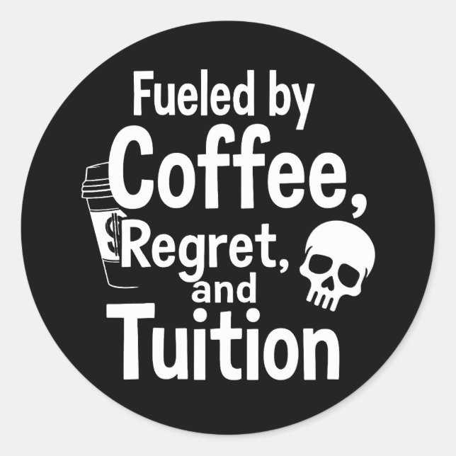 Sticker Rond Fueled by Coffee Regret and Tuition Funny College  (Devant)