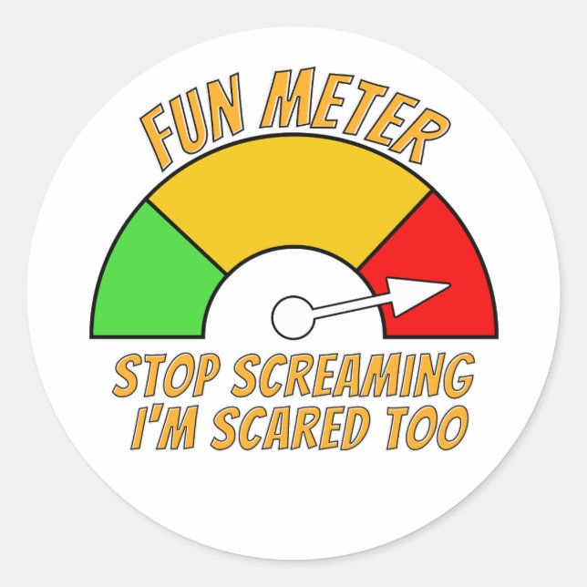 Sticker Rond Fun Meter - Arrêtez de hurler Je suis effrayé Trop (Devant)