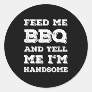 Sticker Rond Funny Bbq, Feed Me Bbq Et Dis-Moi Que Je Suis Beau