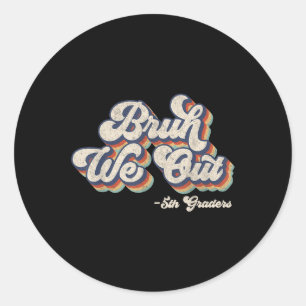 Sticker Rond Funny Bruh We Out 5th Graders Jour Dernier De L'Éc