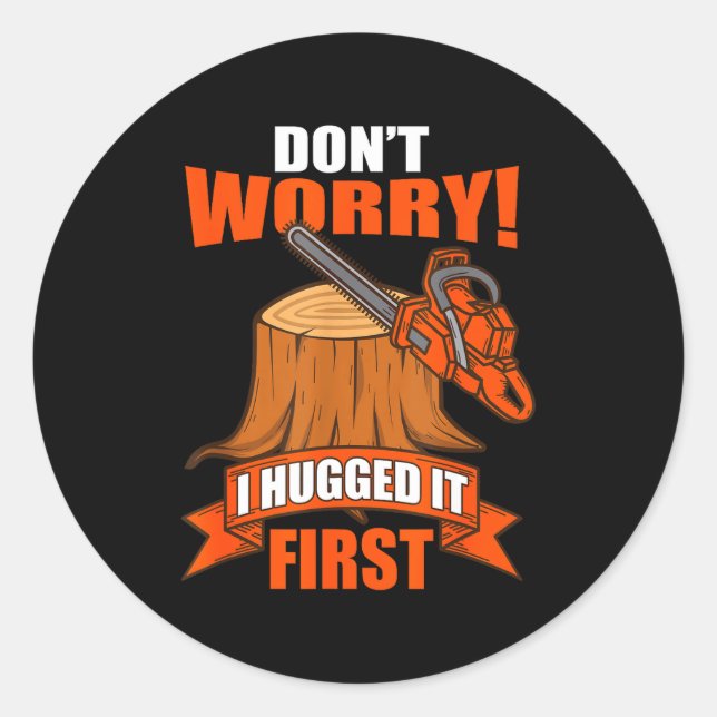 Sticker Rond Funny Carpenter Saying - Don't Worry! I Hugged It  (Devant)