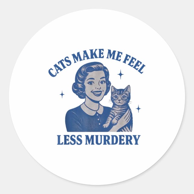 Sticker Rond Funny Cat Lover Cats Make Me Feel Less Murdery  (Devant)