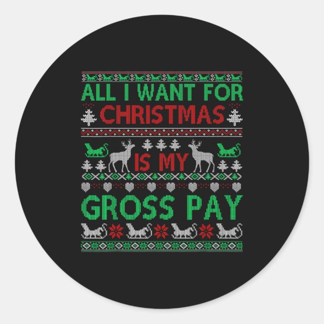 Sticker Rond Funny Christmas All I Want Is My Gross Pay, Funny  (Devant)