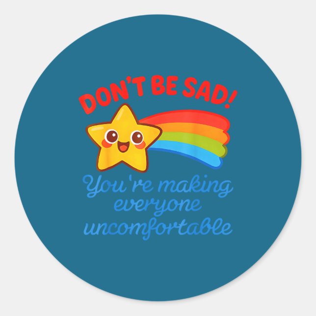 Sticker Rond Funny Don't Be Sad You're Making Everyone Uncomfor (Devant)