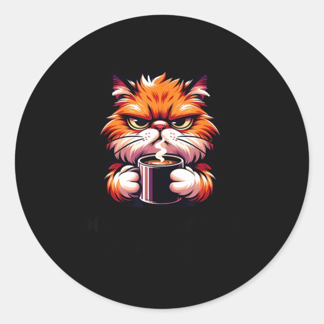 Sticker Rond Funny Don't Bother Me Right Meow Cats Cat Coffee M (Devant)