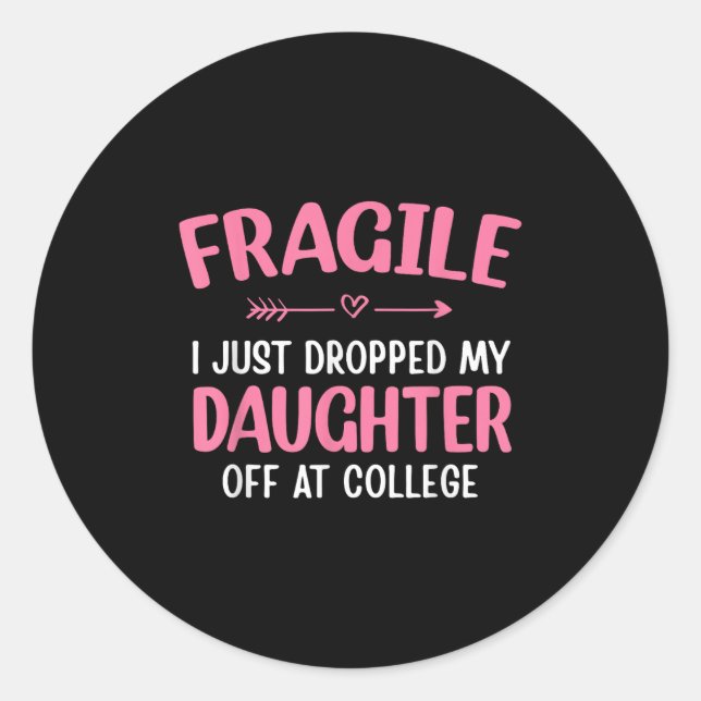 Sticker Rond Funny Fragile I Just Dropped My Daughter Off At Co (Devant)
