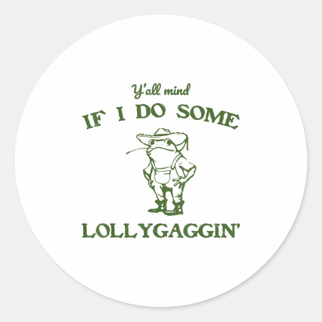 Sticker Rond Funny Frog Quote Y'all Mind If I Do Some Lollygagg (Devant)