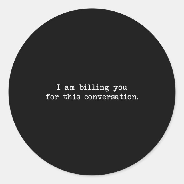 Sticker Rond Funny I Am Billing You For This Conversation Sarca (Devant)
