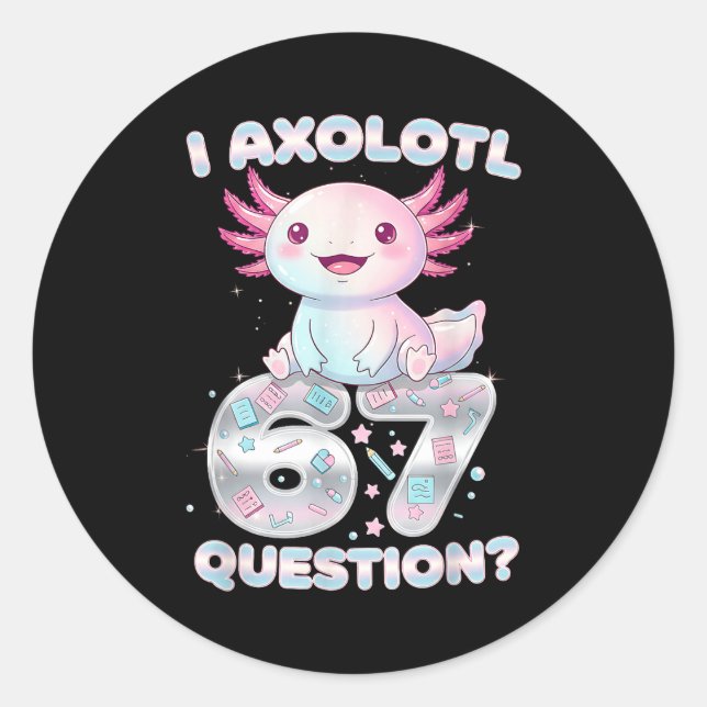 Sticker Rond Funny I Axolotl 67 Questions Six Seven Axolotl Boy (Devant)