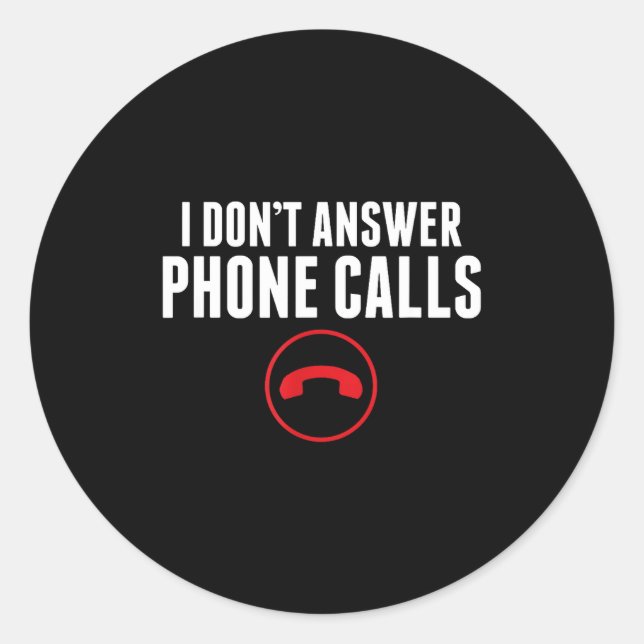 Sticker Rond Funny I Don't Answer Phone Calls Sarcasm Humor Tee (Devant)