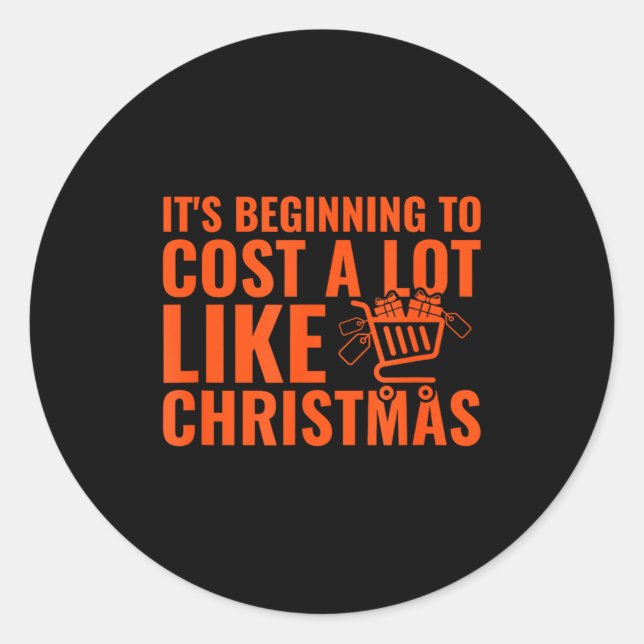 Sticker Rond Funny It’s Beginning To Cost A Lot Like Christmas  (Devant)