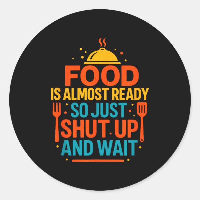 Sticker Rond Funny Kitchen Cooking Quote Food Is Almost Ready  (Devant)