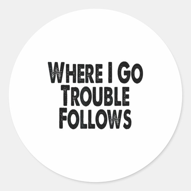 Sticker Rond Funny Matching Couple Design – Where I Go Trouble  (Devant)