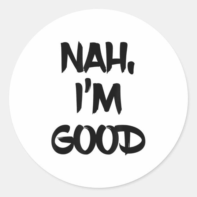 Sticker Rond Funny Nah I'm Good Sarcastic Quote Gift  (Devant)