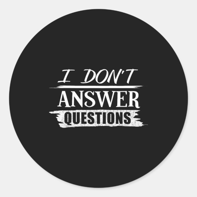 Sticker Rond Funny No Questions I Don't Answer Questions  (Devant)