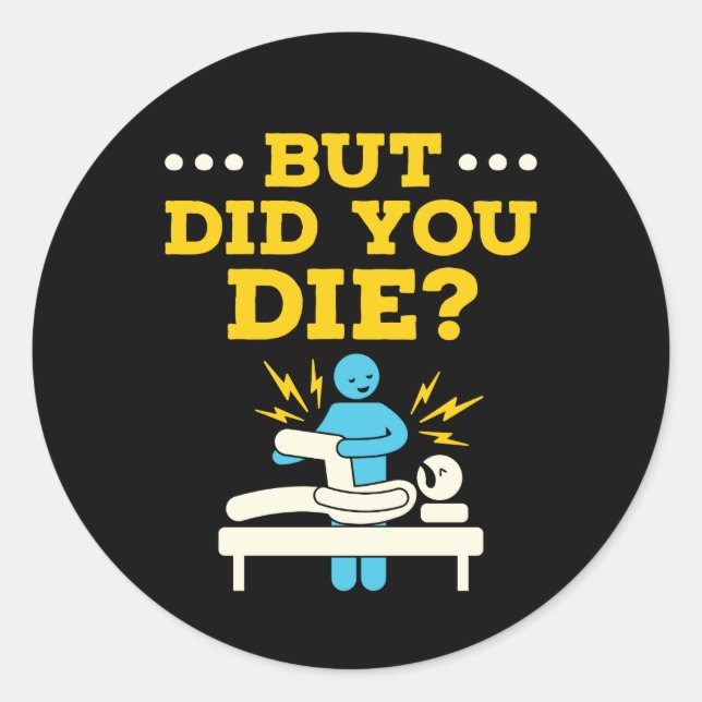 Sticker Rond Funny Physical Therapy But Did You Die (Devant)