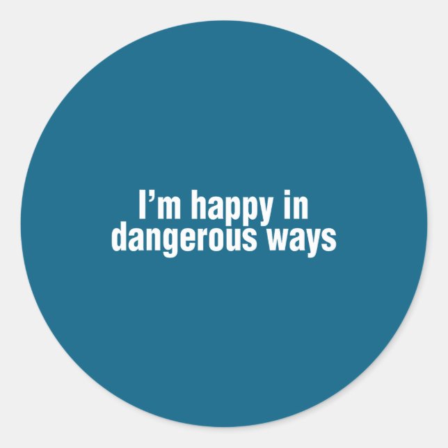Sticker Rond Funny Quote I'm Happy In Dangerous Ways  (Devant)