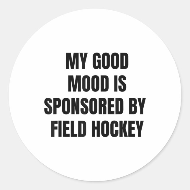 Sticker Rond Funny Quote My Good Mood Is Sponsored By Field Hoc (Devant)