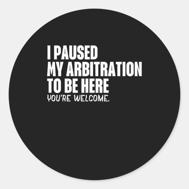 Sticker Rond Funny Quote Saying I Paused My Arbitration To Be H (Devant)