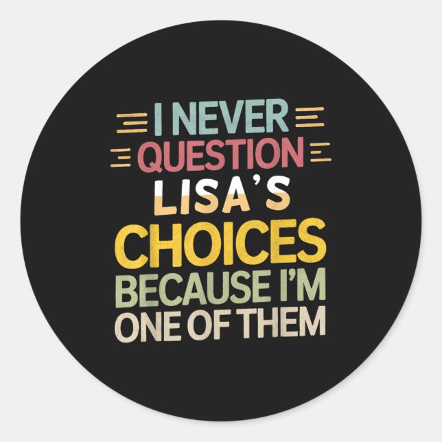 Sticker Rond Funny Relationship Quote I Never Question Lisa’s C (Devant)