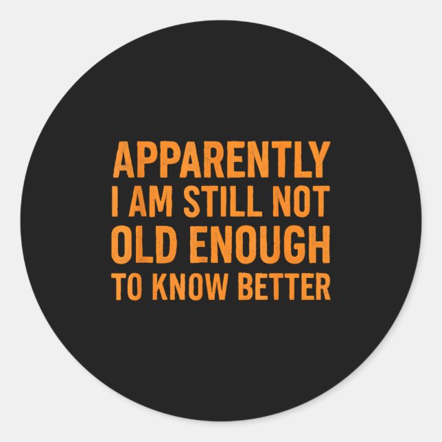 Sticker Rond Funny Retro Humor Apparently Still Not Old Enough  (Devant)