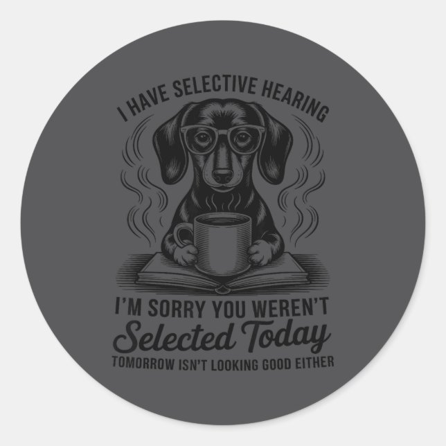 Sticker Rond Funny Sarcasm Humor Dachshund Dog I Have Selective (Devant)