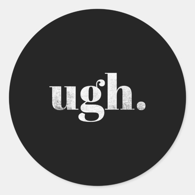 Sticker Rond Funny Sarcastic Ugh Novelty Graphic  (Devant)