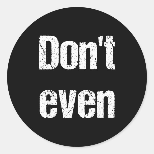 Sticker Rond Funny Saying - Don't Even Shirt  (Devant)