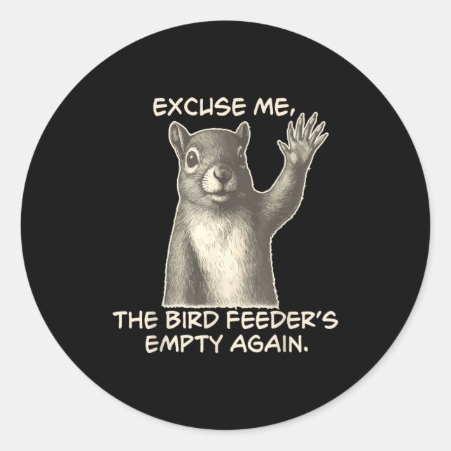 Sticker Rond Funny Squirrel Excuse Me The Bird Feeder Is Empty  (Devant)