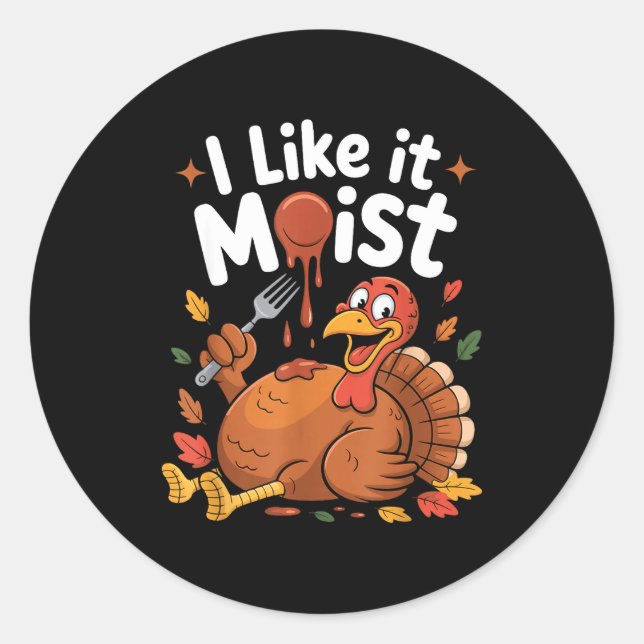 Sticker Rond Funny Turkey I Like It Moist Thanksgiving Men Wome (Devant)