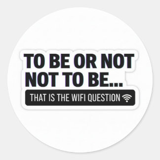 Sticker Rond Funny WiFi Question | Shakespeare Tech Humor Stick