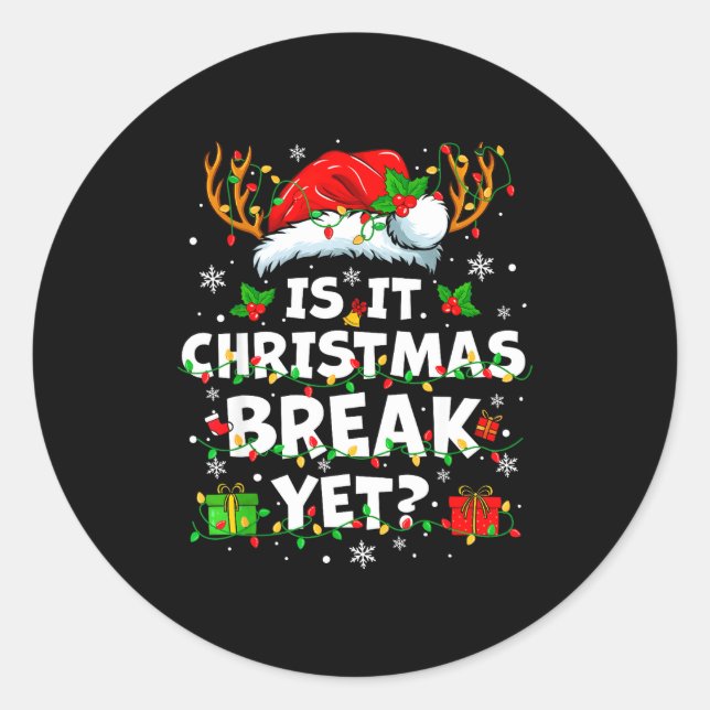 Sticker Rond Funny Xmas Holiday Is It Christmas Break Yet Teach (Devant)