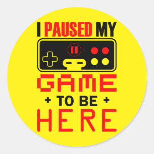 Sticker Rond Gamer Gift J'Ai Suspendu Mon Jeu Pour Être Ici