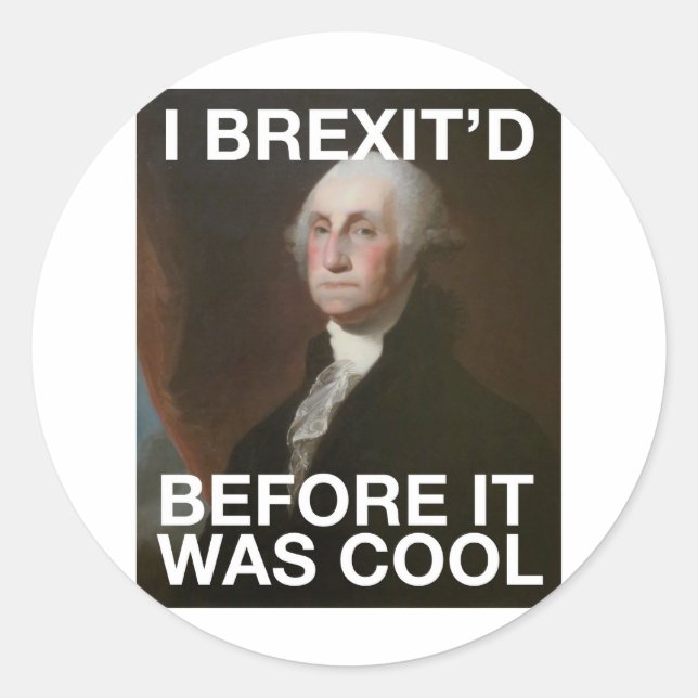 Sticker Rond George Washington Brexit’d Avant c’était Cool (Devant)