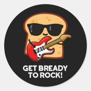 Sticker Rond Get Bready To Rock Funny Rocker Bread Pun Dark BG