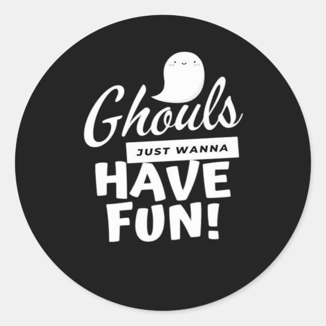 Sticker Rond Ghouls Veut Juste Avoir Un Slogan Classique Amusan (Devant)
