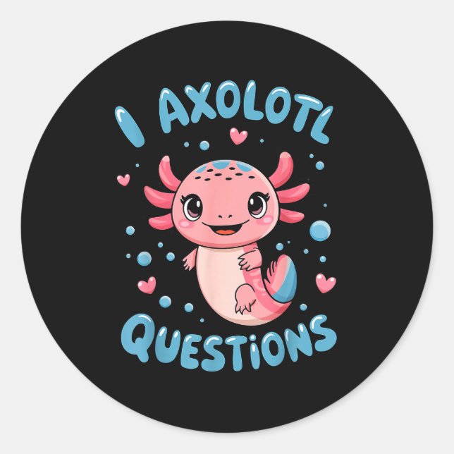 Sticker Rond Girl I Axolotl Questions Funny Cute Graphic Tees  (Devant)