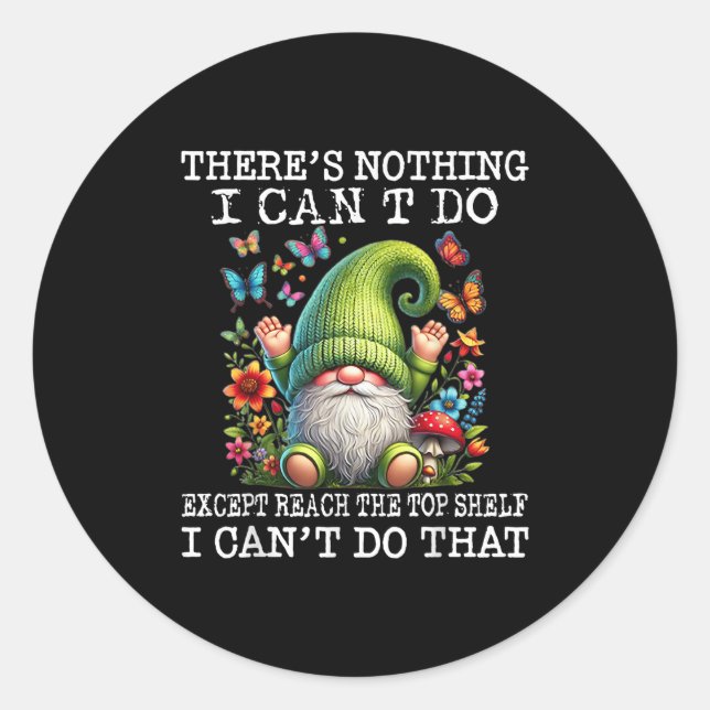 Sticker Rond Gnome There's Nothing I Can't Do Except Reach The  (Devant)