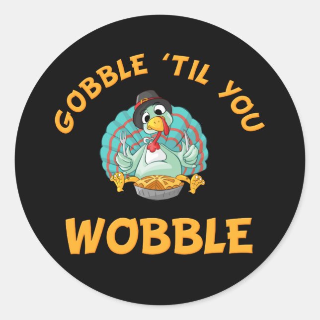 Sticker Rond Gobble Jusqu'À Ce Que Vous Tournez Drôle Turquie T (Devant)
