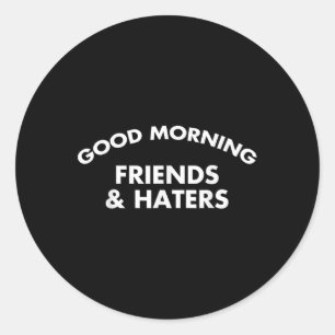 Sticker Rond Good Morning Friends &amp ; Haters Drôle Citation