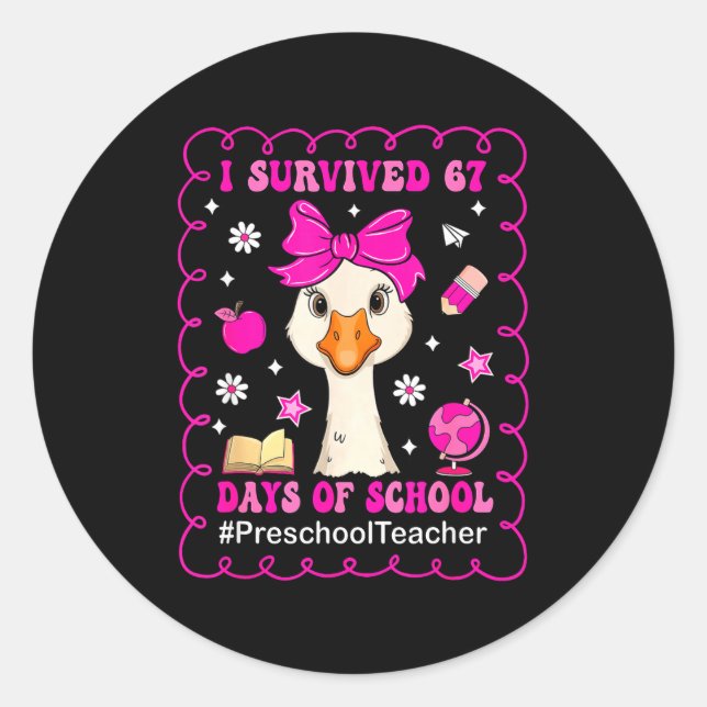 Sticker Rond Goose I Survived 67 Days Of School Preschool Teach (Devant)