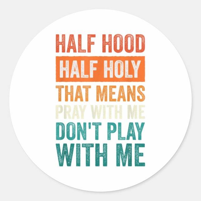 Sticker Rond Half Hood Half Holy Means Pray With Me Don't Play  (Devant)