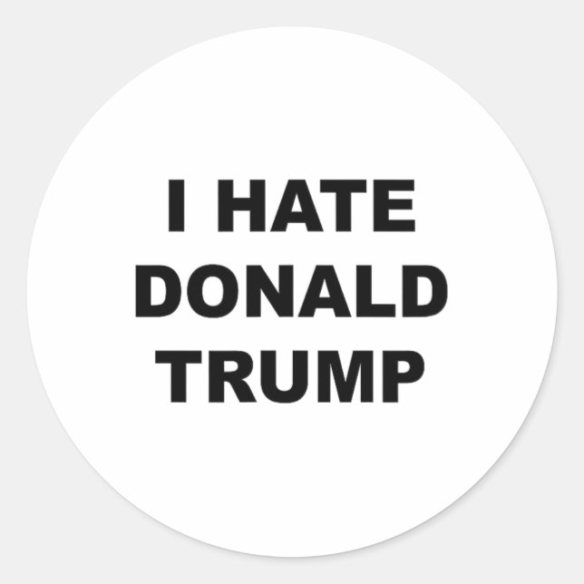 Sticker Rond Haut Qui Dit Que Je Déteste Donald Trump Anti - Tr (Devant)