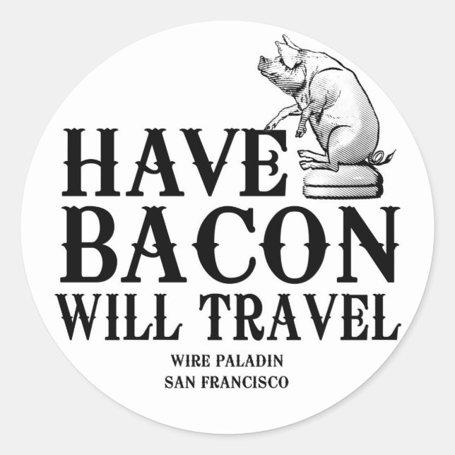 Sticker Rond Have Bacon Will Travel (Devant)